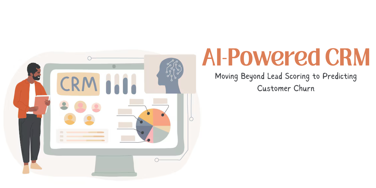 AI-Powered CRM: Moving Beyond Lead Scoring to Predicting Customer Churn