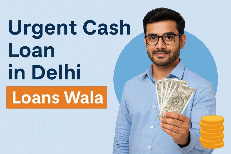 Urgent Cash Loan in Delhi