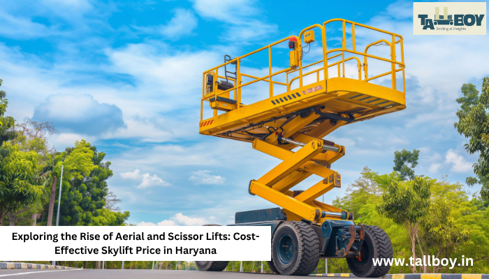Exploring the Rise of Aerial and Scissor Lifts: Cost-Effective Skylift Price in Haryana