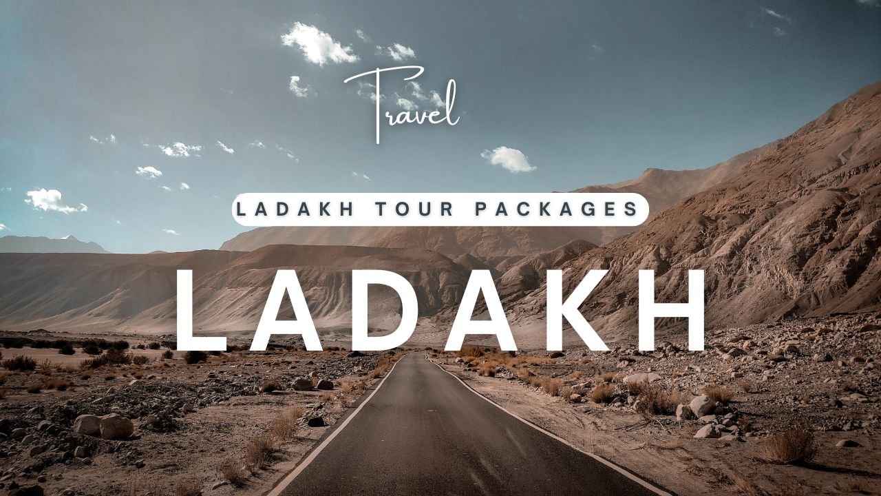 Ladakh Tour Packages for Real Adventure Seekers