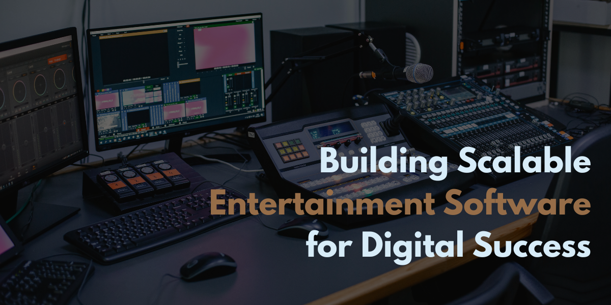 Building Scalable Entertainment Software for Digital Success