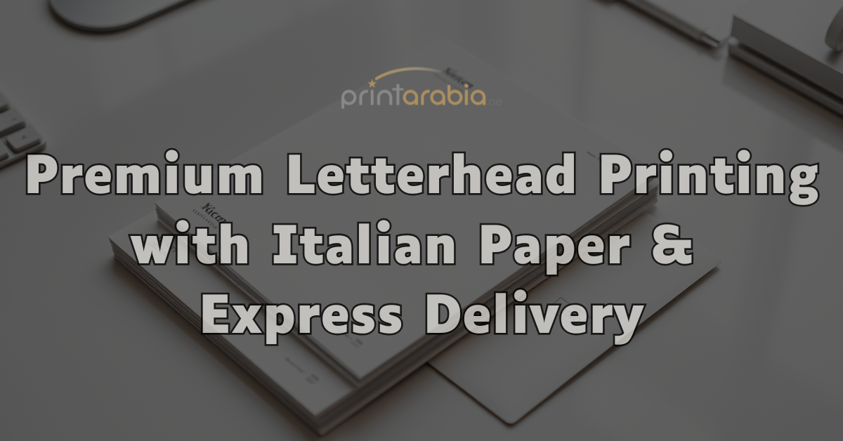 Branded letterhead printing on premium Italian paper, ready for fast delivery in Dubai.