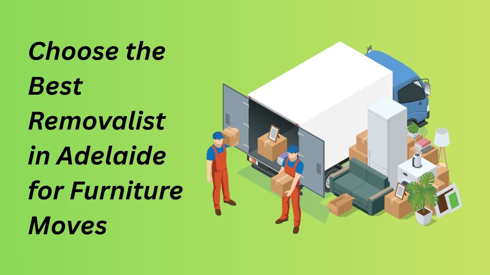 How to Choose the Best Removalist in Adelaide for Furniture Moves