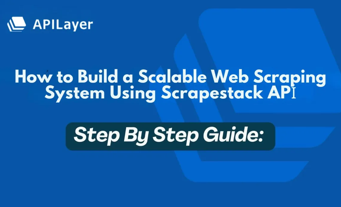 How to Build a Scalable Web Scraping System Using Scrapestack API (2025 Guide)