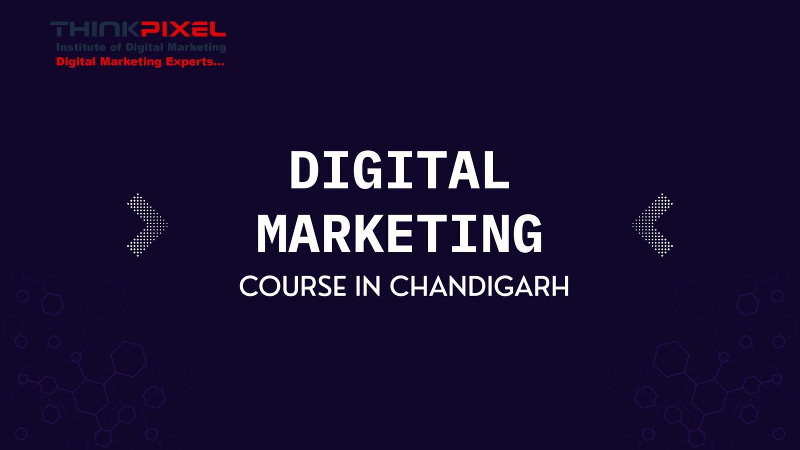 Upskill Your Career with ThinkPixel’s Digital Marketing Course in Chandigarh