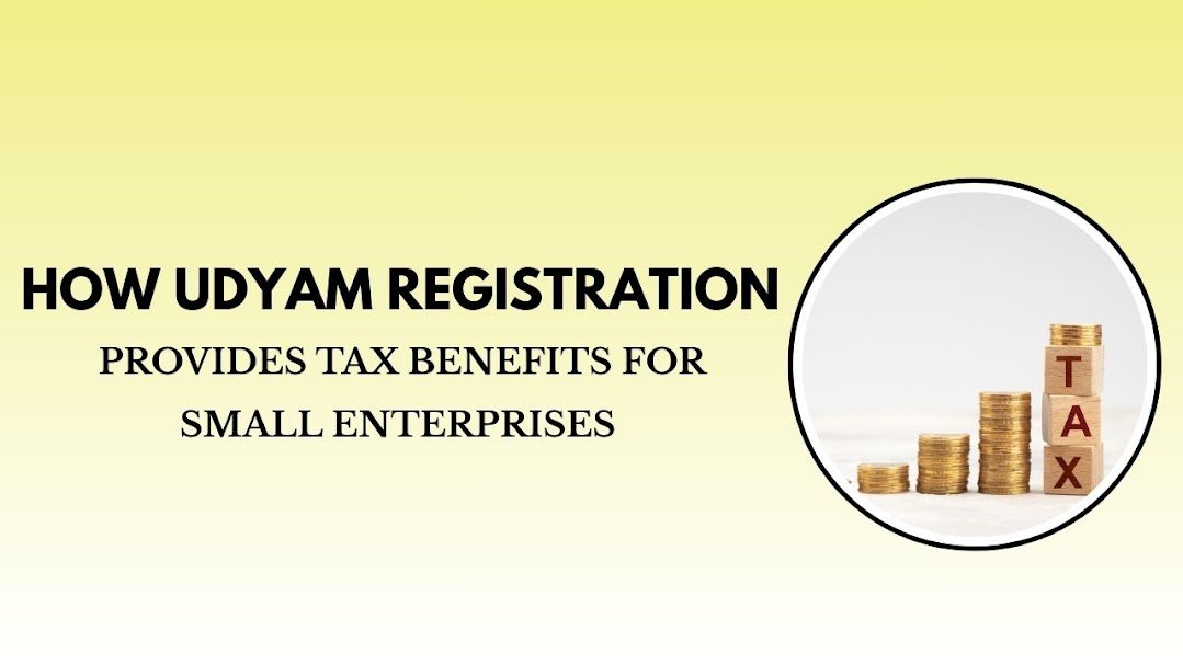 How Udyam Registration Provides Tax Benefits for Small Enterprises
