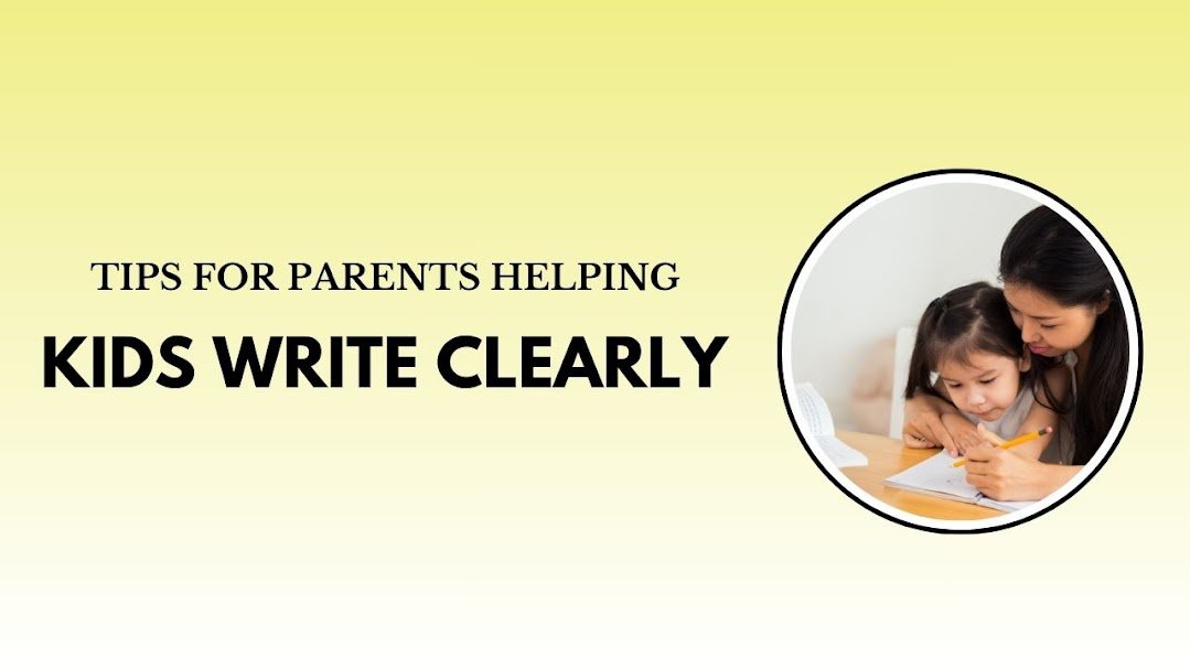 Tips for Parents Helping Kids Write Clearly
