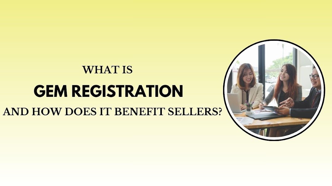 What Is GeM Registration and How Does It Benefit Sellers
